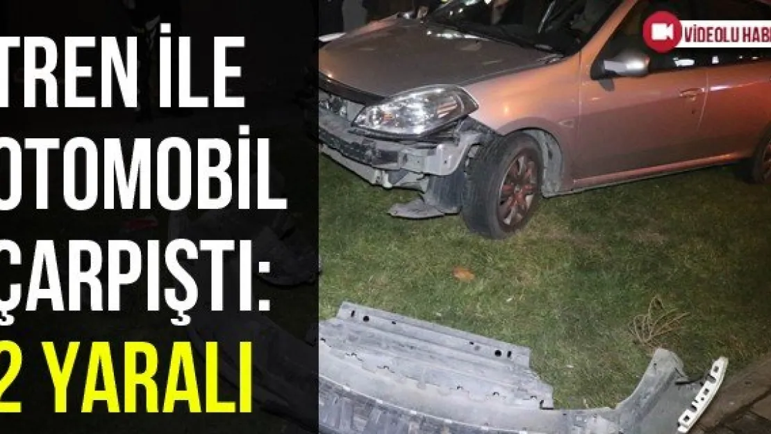Tren ile otomobil çarpıştı: 2 yaralı