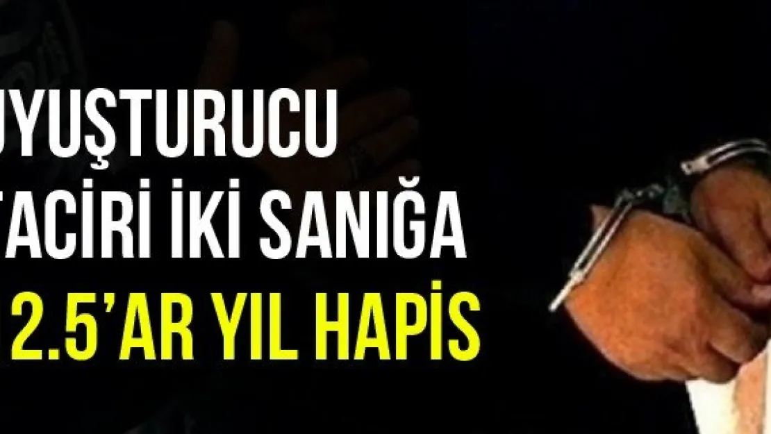 Uyuşturucu Taciri İki Sanığa 12.5'ar Yıl Hapis