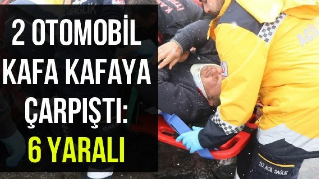 2 Otomobil Kafa Kafaya Çarpıştı: 6 Yaralı