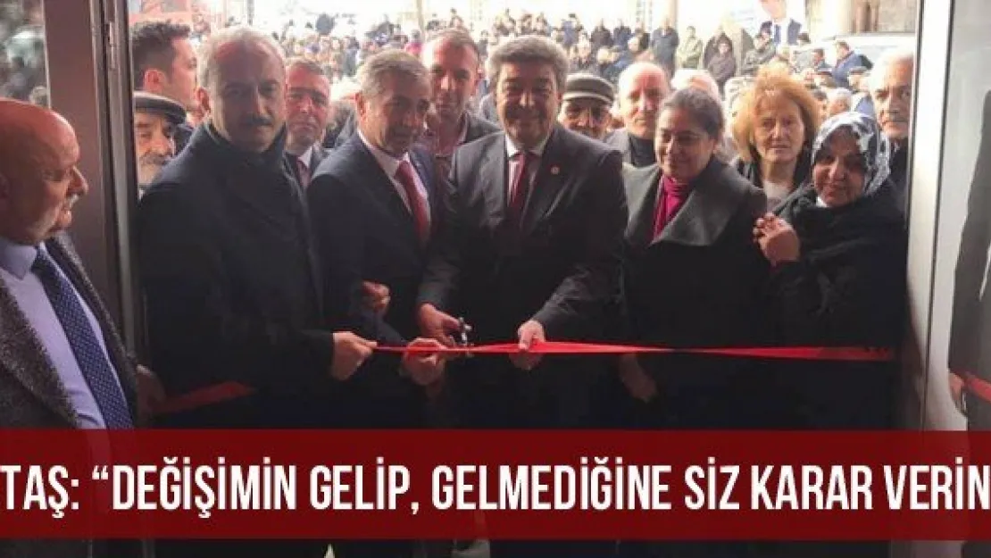 Ataş: 'Değişimin Gelip, Gelmediğine Siz Karar Verin'
