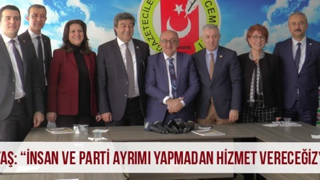 Ataş: 'İnsan ve parti ayrımı yapmadan hizmet vereceğiz'