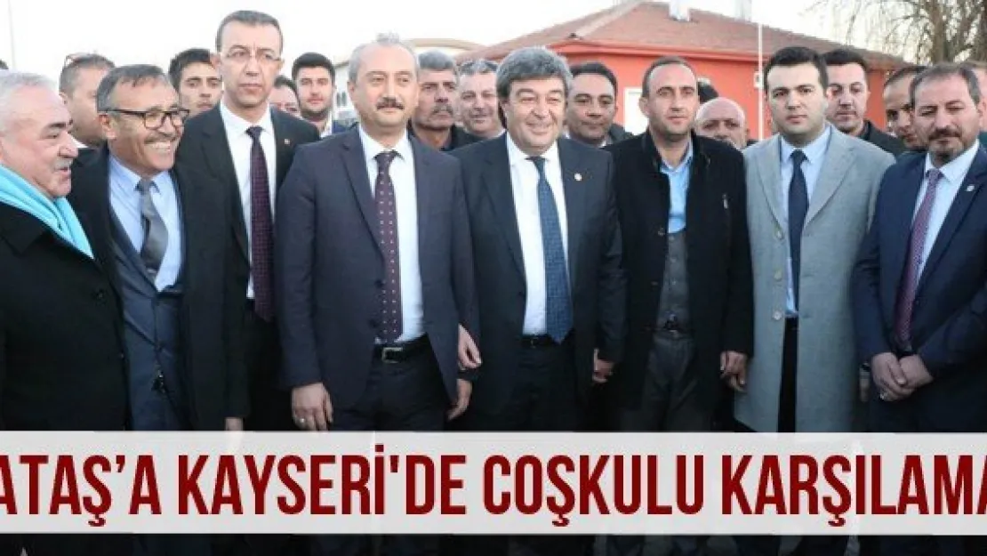 Ataş'a Kayseri'de coşkulu karşılama