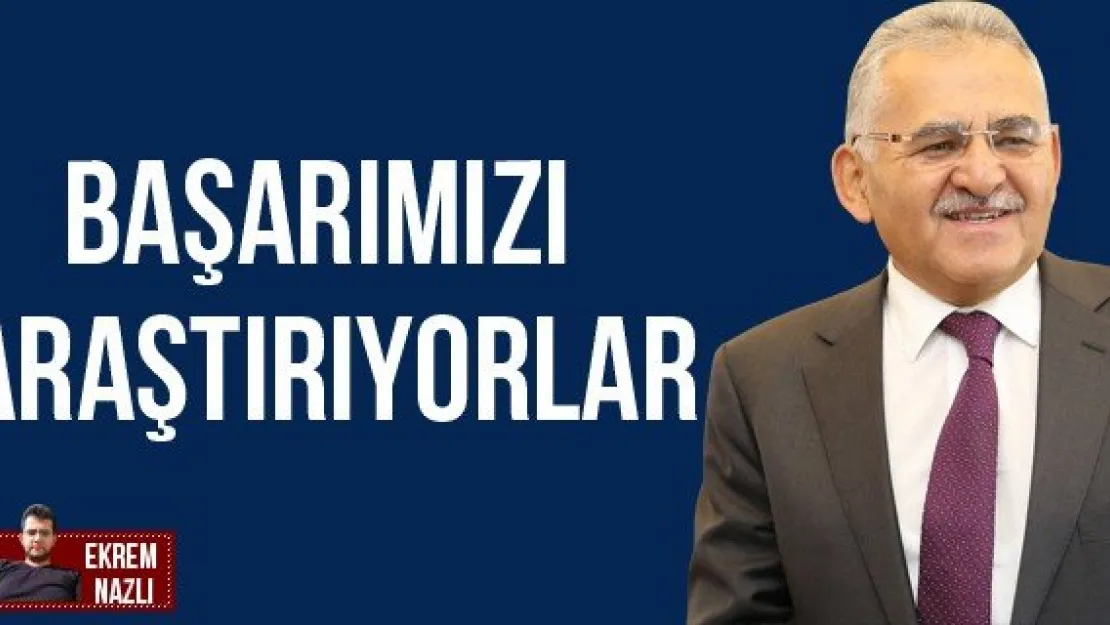 BAŞARIMIZI ARAŞTIRIYORLAR