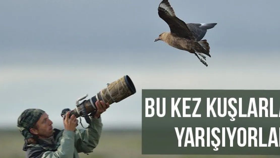 Bu kez kuşlarla yarışıyorlar