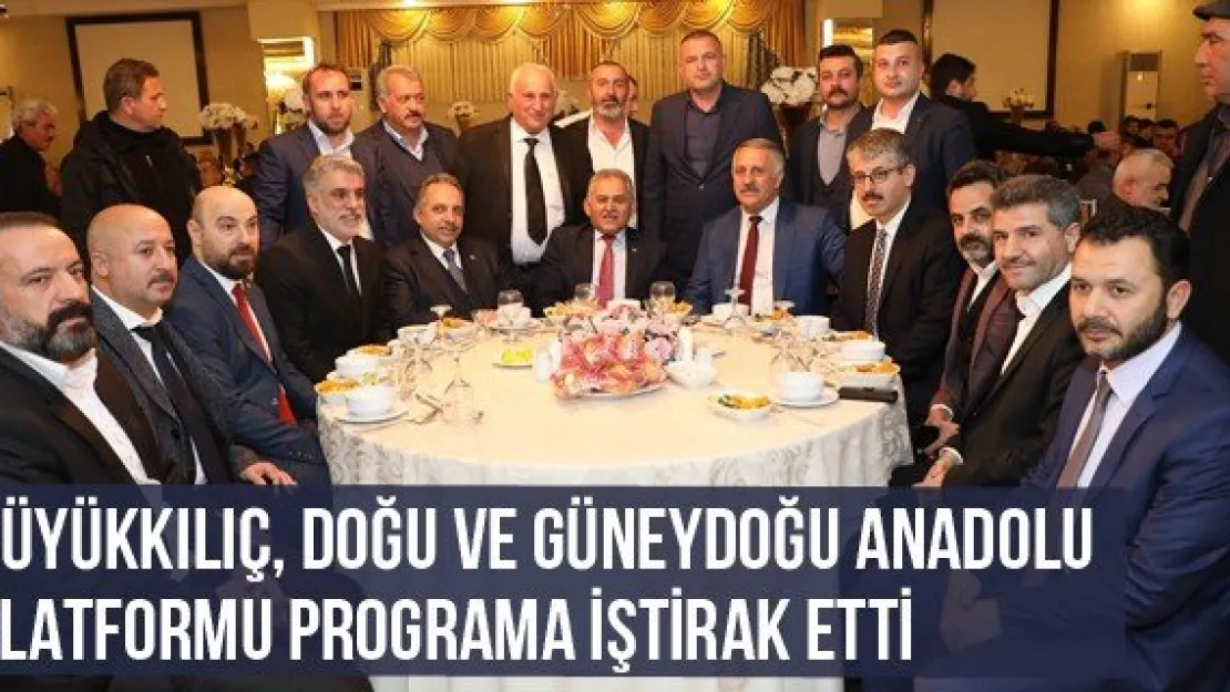 Büyükkılıç, Doğu ve Güneydoğu Anadolu Platformu Programa İştirak Etti