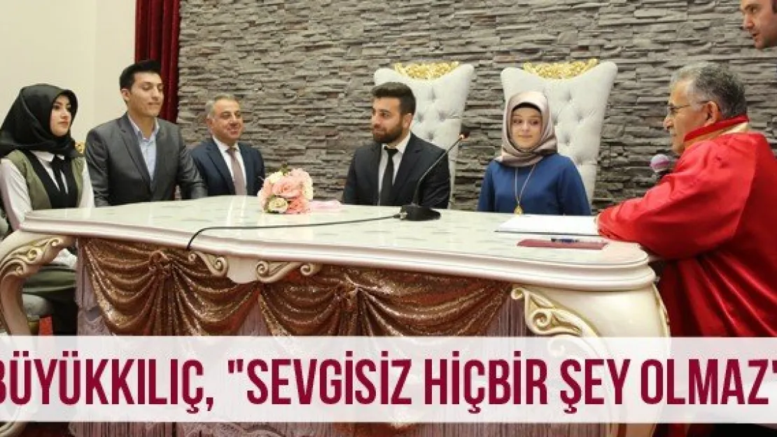 Büyükkılıç, &quotSevgisiz hiçbir şey olmaz"