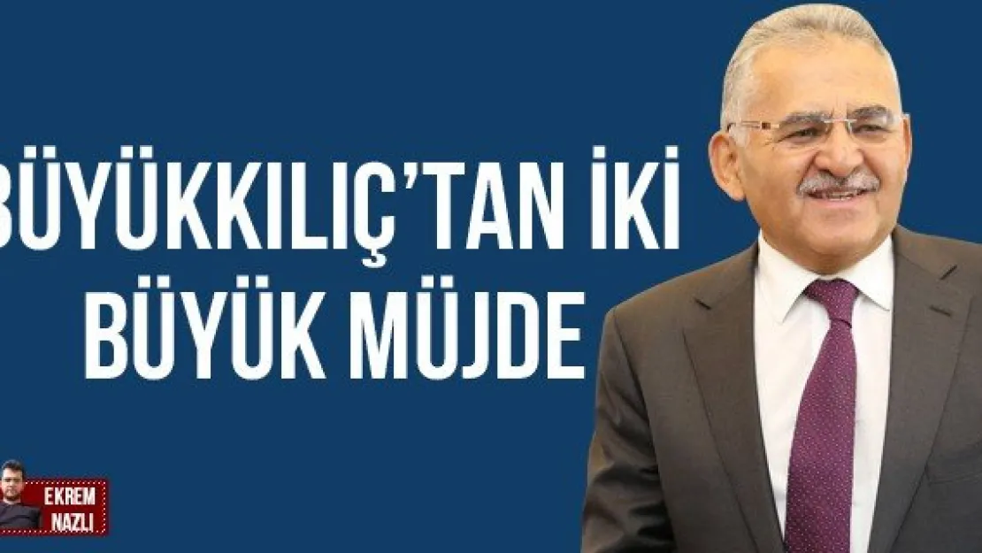 BÜYÜKKILIÇ'TAN İKİ BÜYÜK MÜJDE