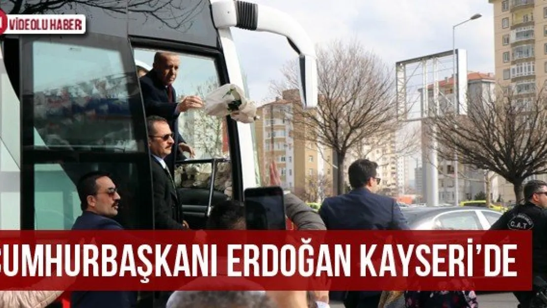 Cumhurbaşkanı Erdoğan Kayseri'de