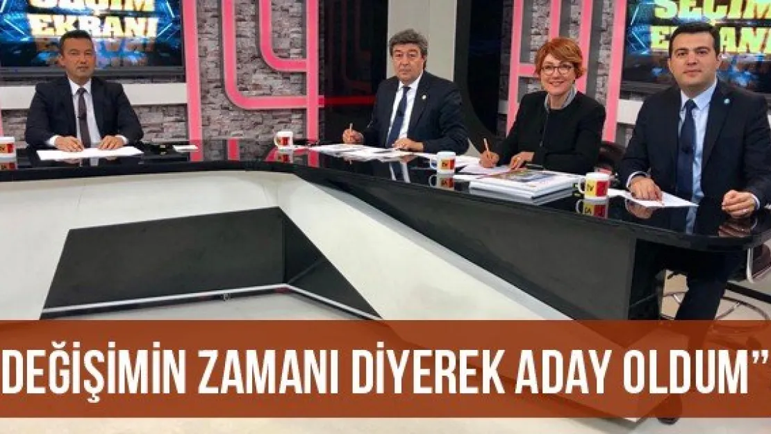 'Değişimin zamanı diyerek aday oldum'