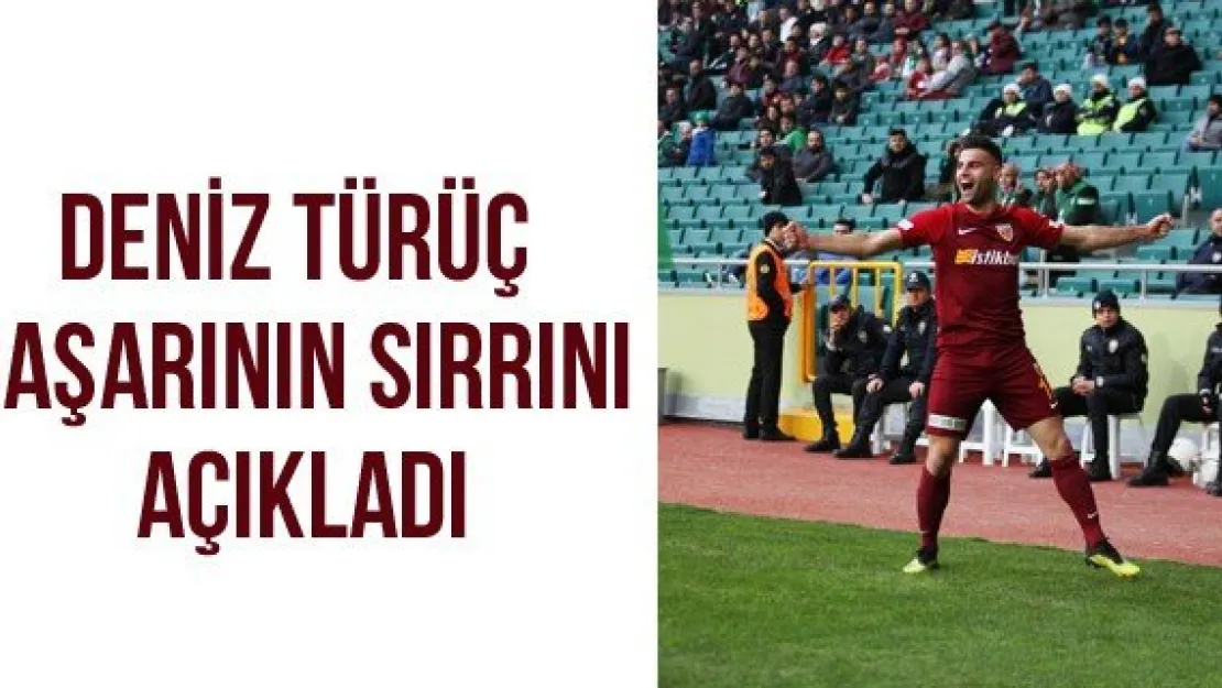 Deniz Türüç Başarının Sırrını Açıkladı