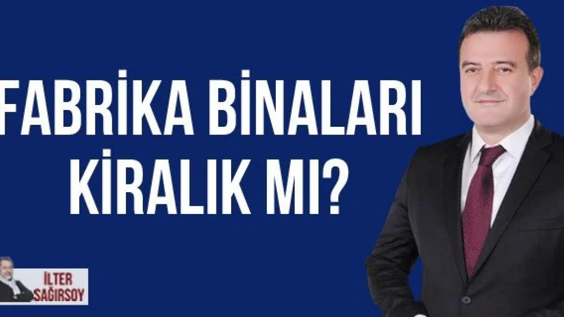 FABRİKA BİNALARI KİRALIK MI?