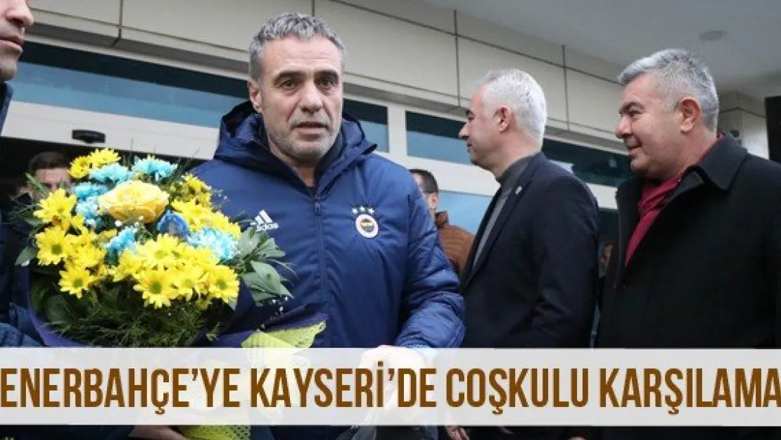 Fenerbahçe'ye Kayseri'de coşkulu karşılama