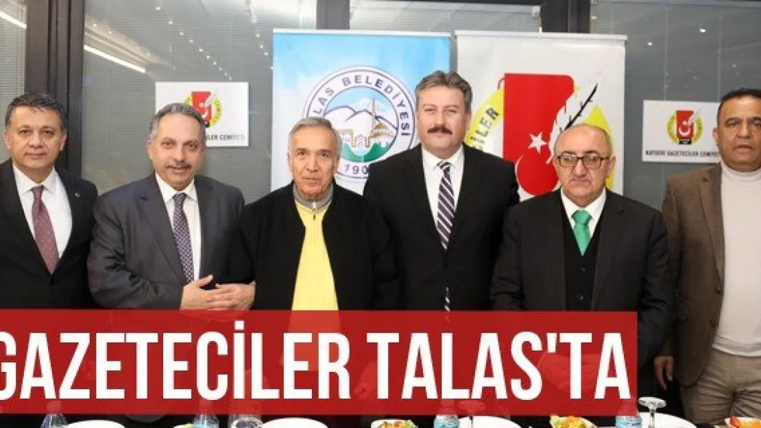 Gazeteciler Talas'ta