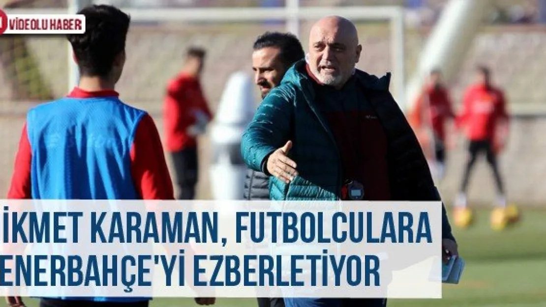 Hikmet Karaman, futbolculara Fenerbahçe'yi ezberletiyor