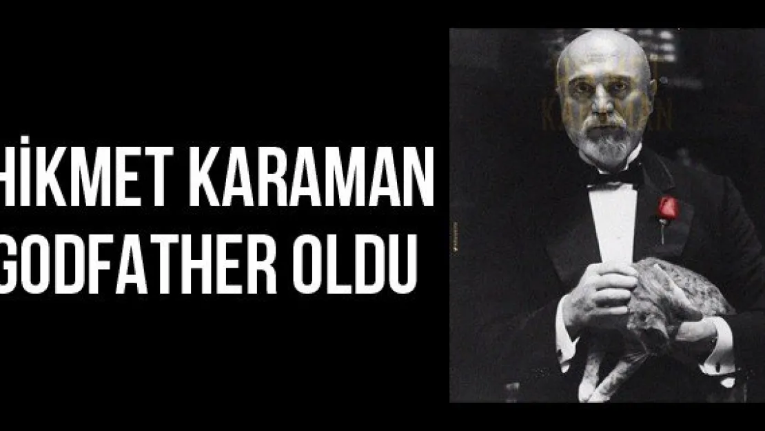 Hikmet Karaman Godfather Oldu