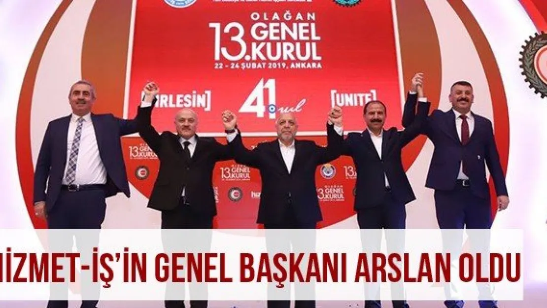 Hizmet-İş'in Genel Başkanı Arslan Oldu