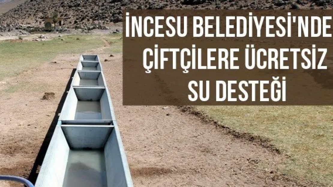 İncesu Belediyesi'nden çiftçilere ücretsiz su desteği