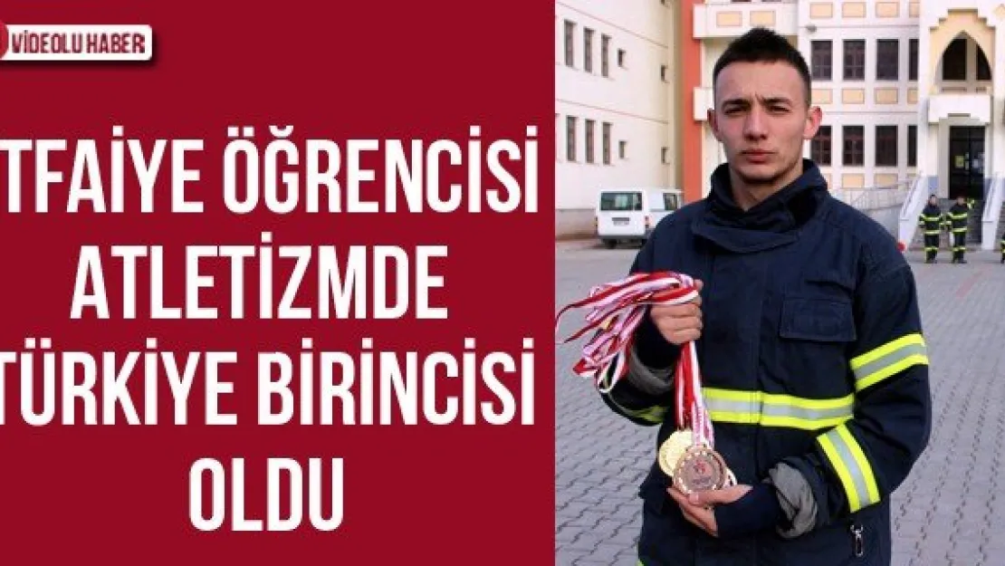 İtfaiye Öğrencisi Atletizmde Türkiye Birincisi Oldu