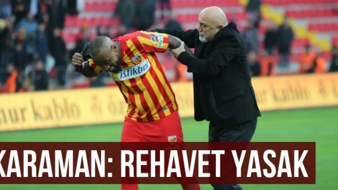 Karaman: Rehavet yasak