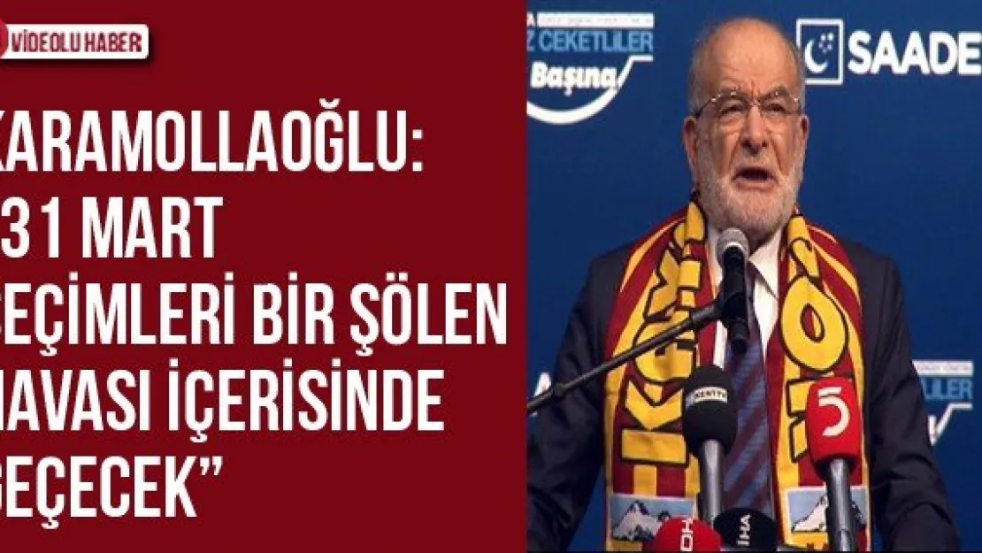Karamollaoğlu: '31 Mart seçimleri bir şölen havası içerisinde geçecek'