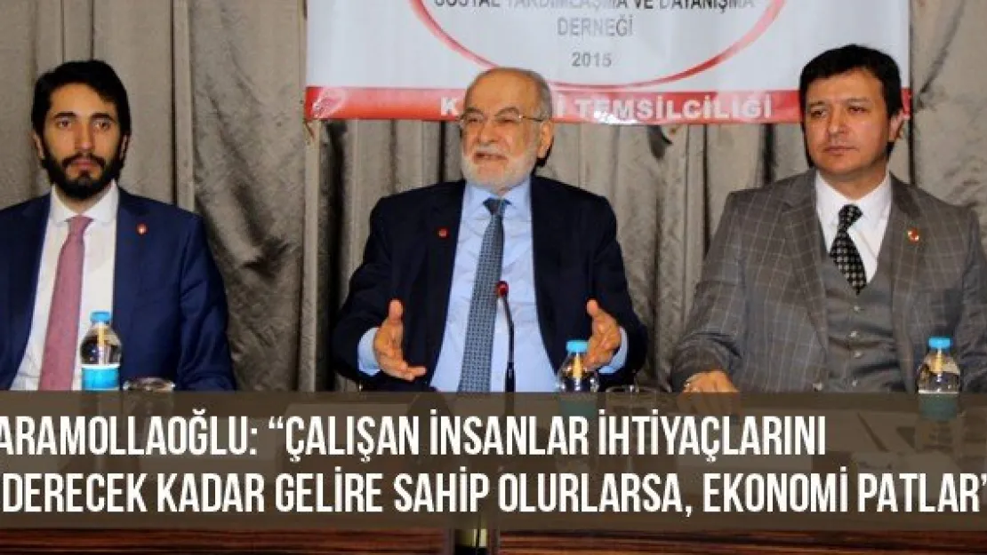 Karamollaoğlu: 'Çalışan insanlar ihtiyaçlarını giderecek kadar gelire sahip olurlarsa, ekonomi patlar'