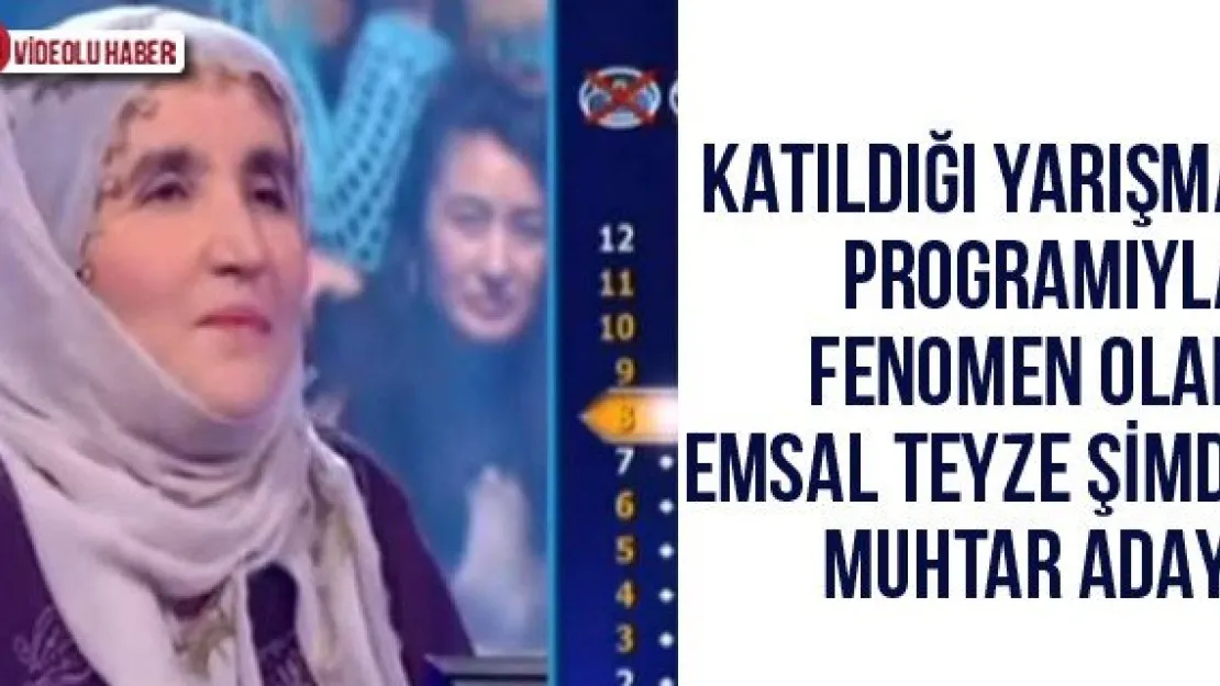 Katıldığı yarışma programıyla fenomen olan Emsal Teyze şimdi muhtar adayı