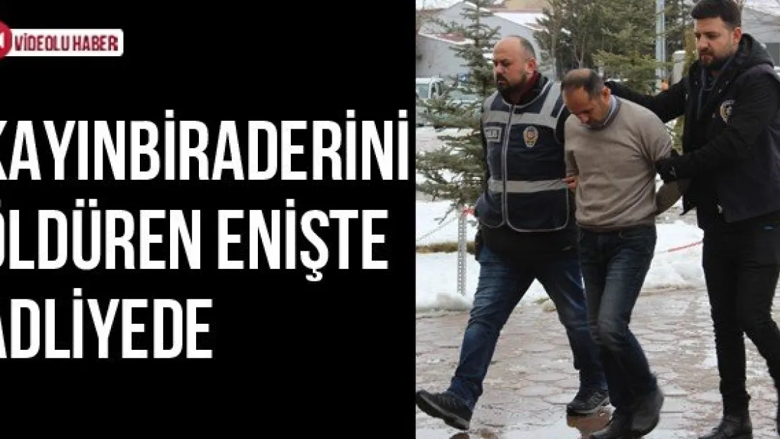 Kayınbiraderini Öldüren Enişte Adliyede