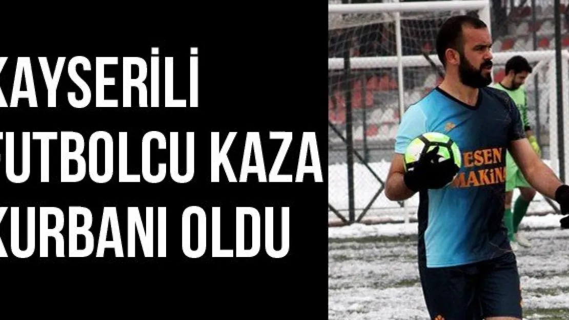 Kayserili Futbolcu Kaza Kurbanı Oldu