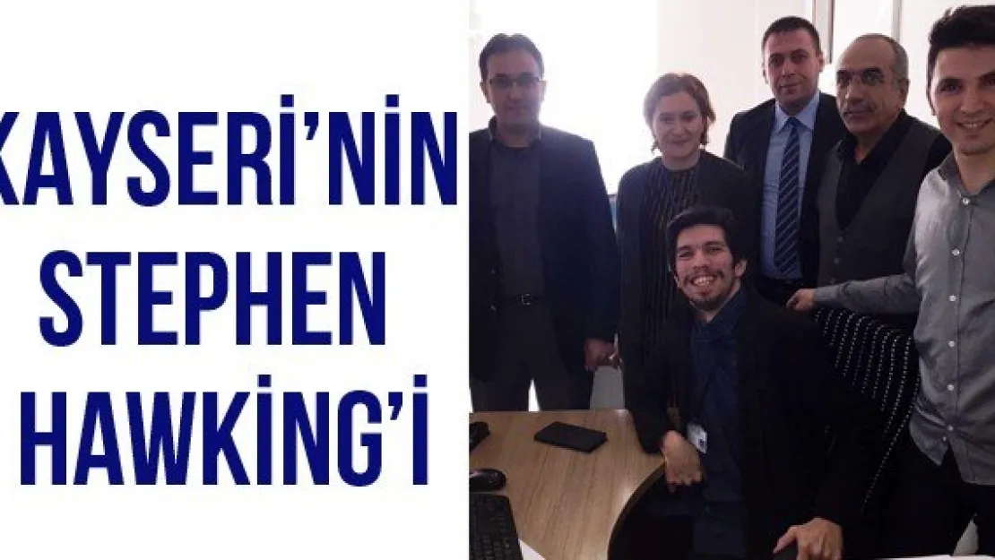 Kayseri'nin Stephen Hawking'i