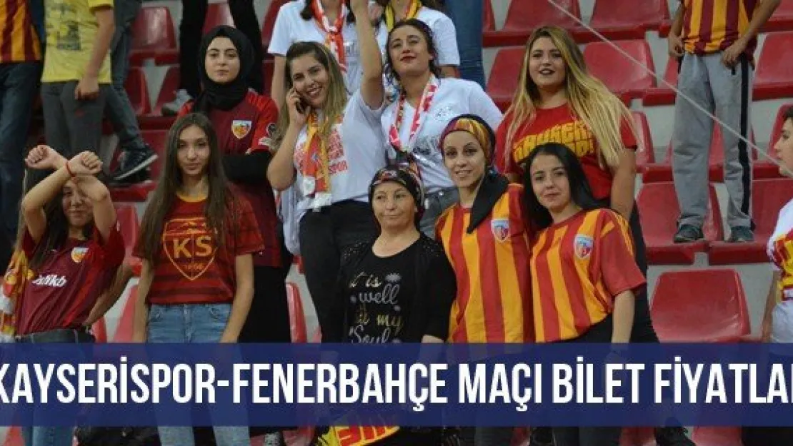 Kayserispor-Fenerbahçe maçı bilet fiyatları