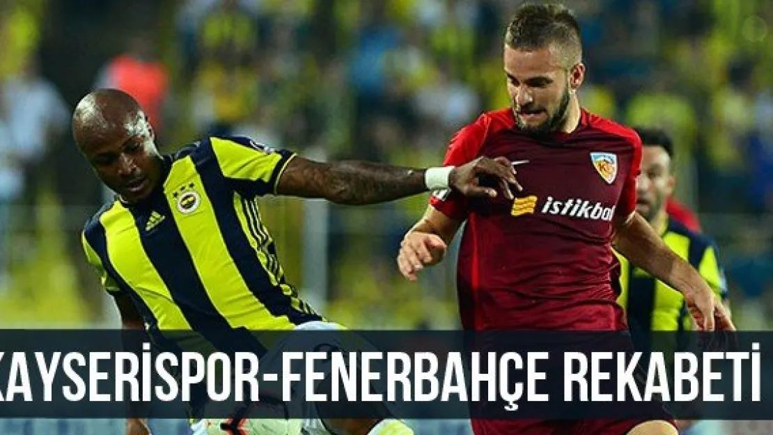 Kayserispor-Fenerbahçe rekabeti