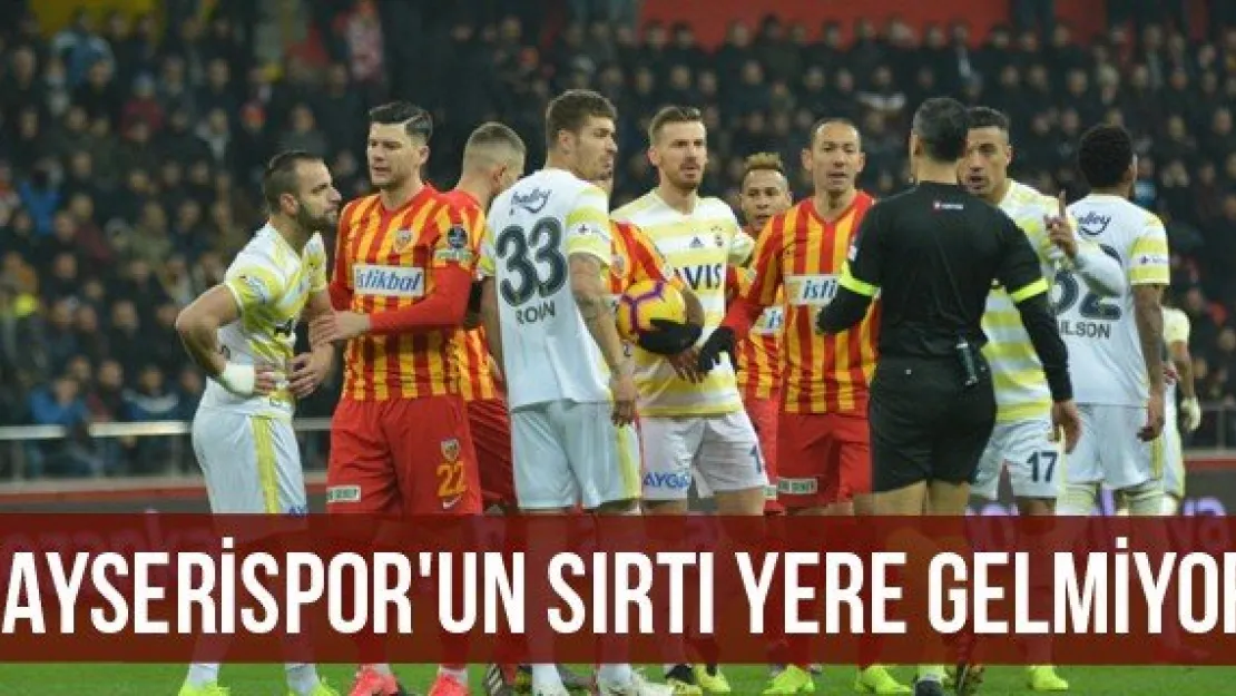 Kayserispor'un Sırtı Yere Gelmiyor