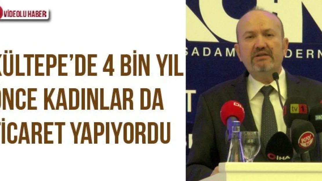 Kültepe'de 4 bin yıl önce kadınlar da ticaret yapıyordu