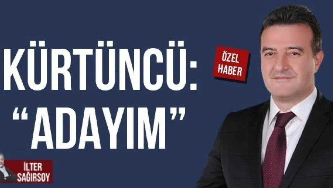 KÜRTÜNCÜ: 'ADAYIM'