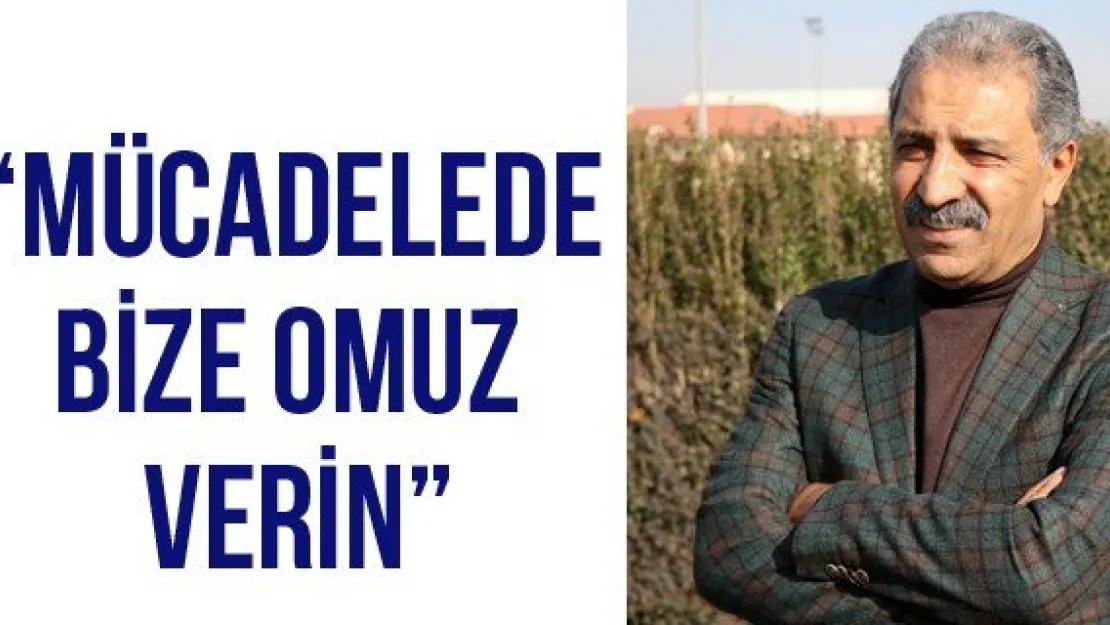 'Mücadelede bize omuz verin'