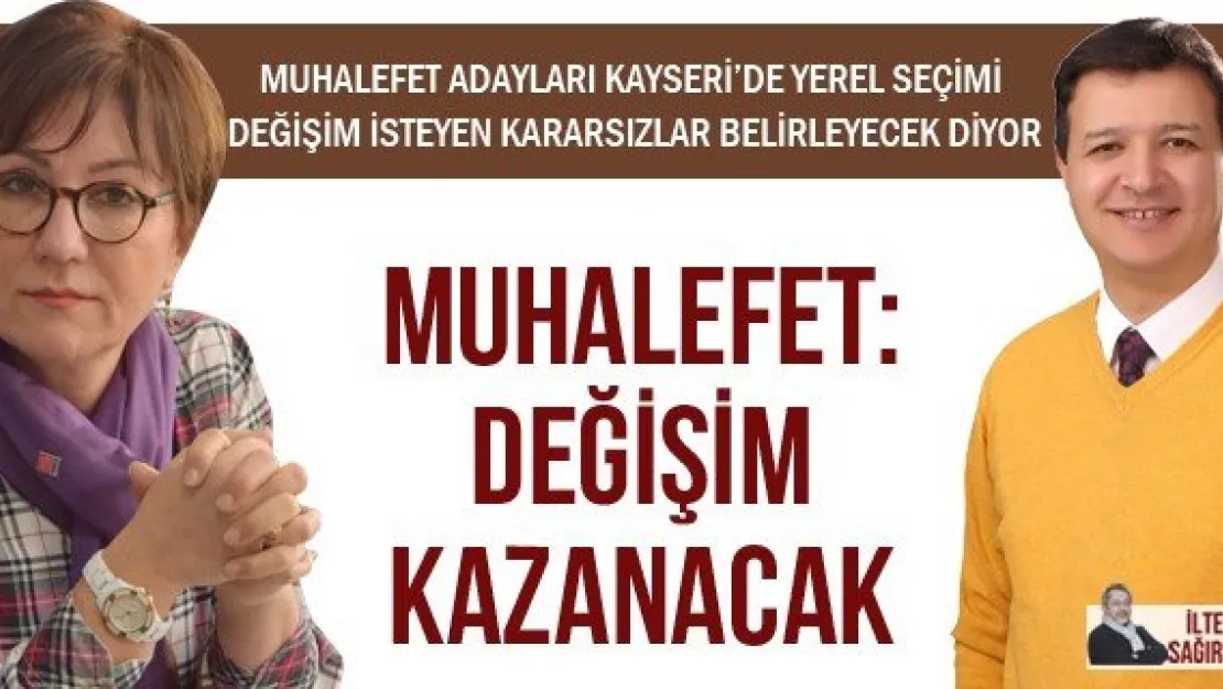 MUHALEFET: DEĞİŞİM KAZANACAK