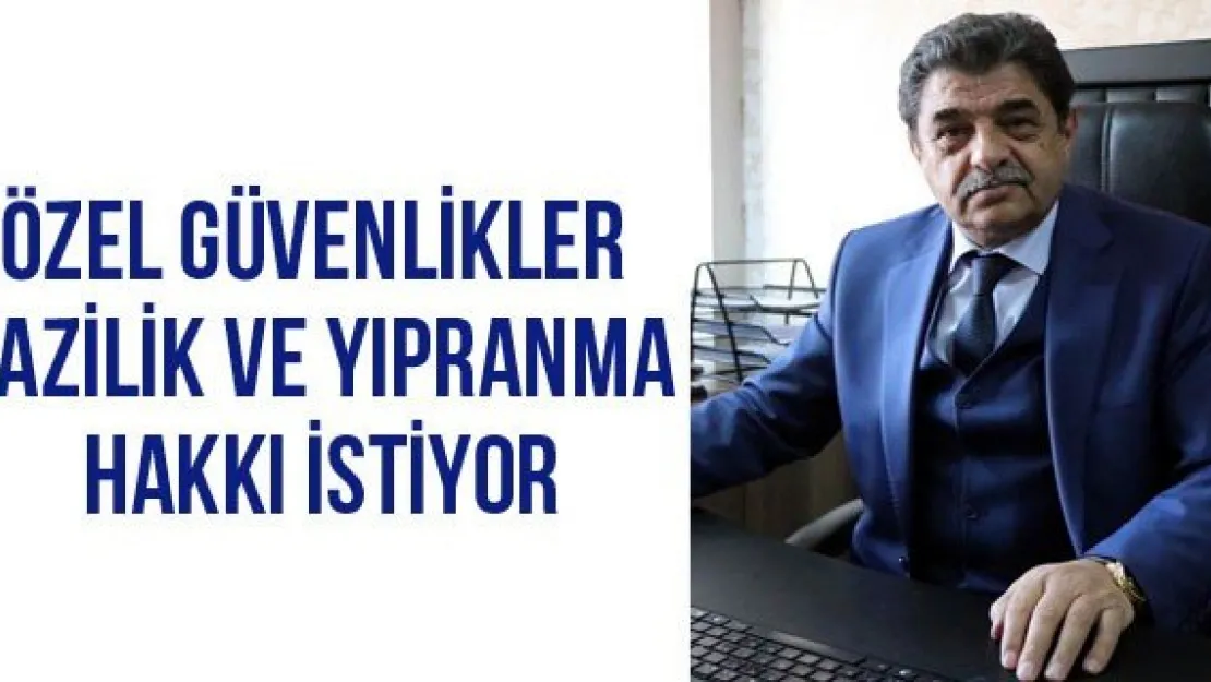 Özel Güvenlikler Gazilik Ve Yıpranma Hakkı İstiyor