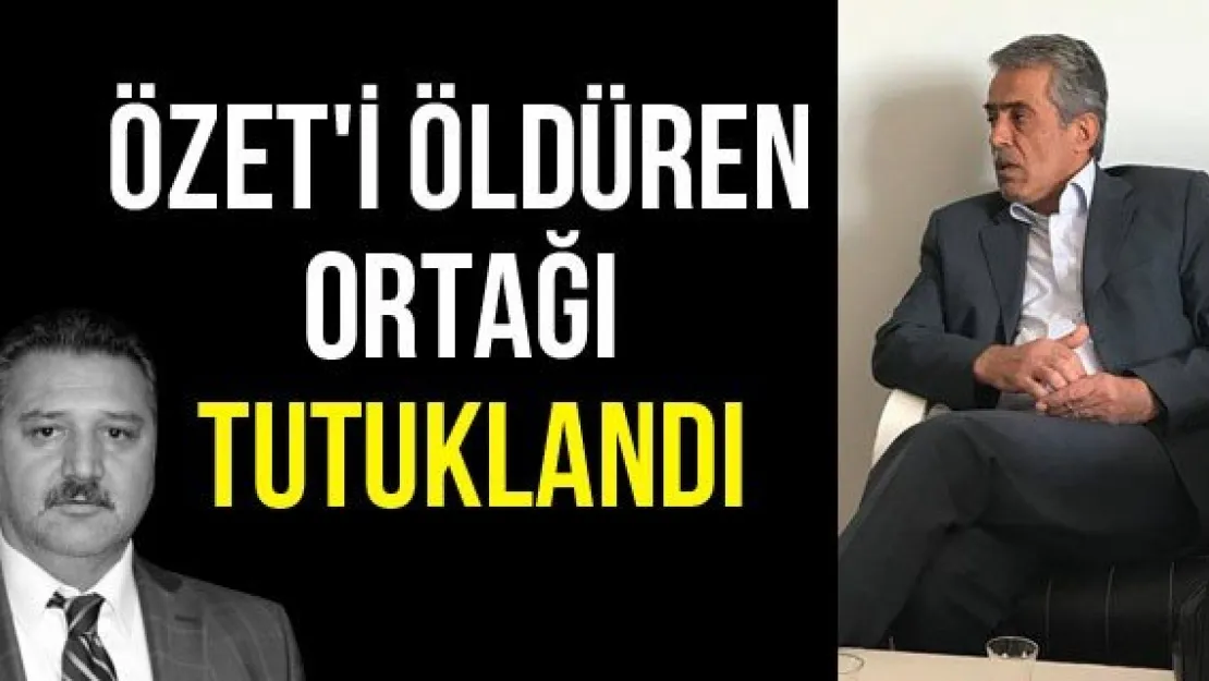 Özet'i Öldüren Ortağı Tutuklandı