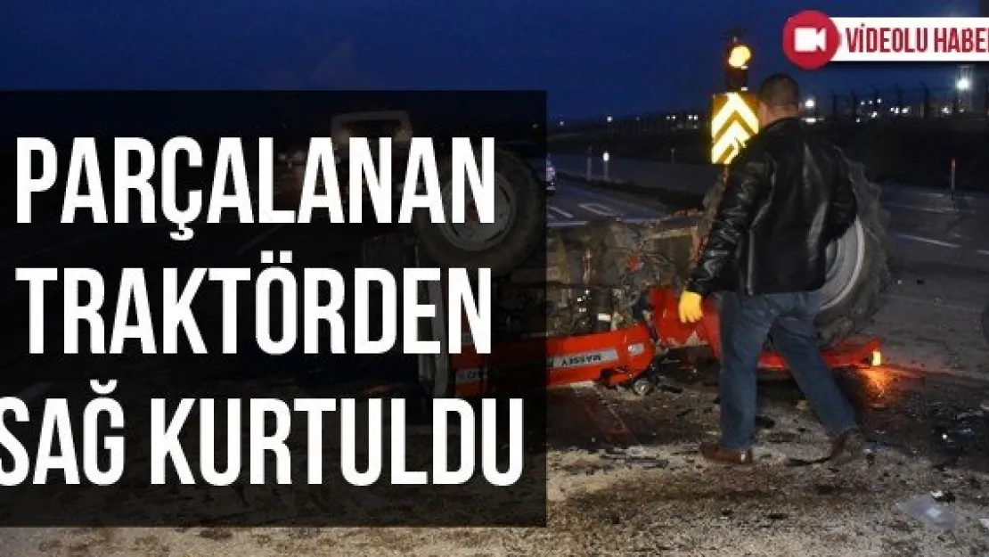 Parçalanan Traktörden Sağ Kurtuldu