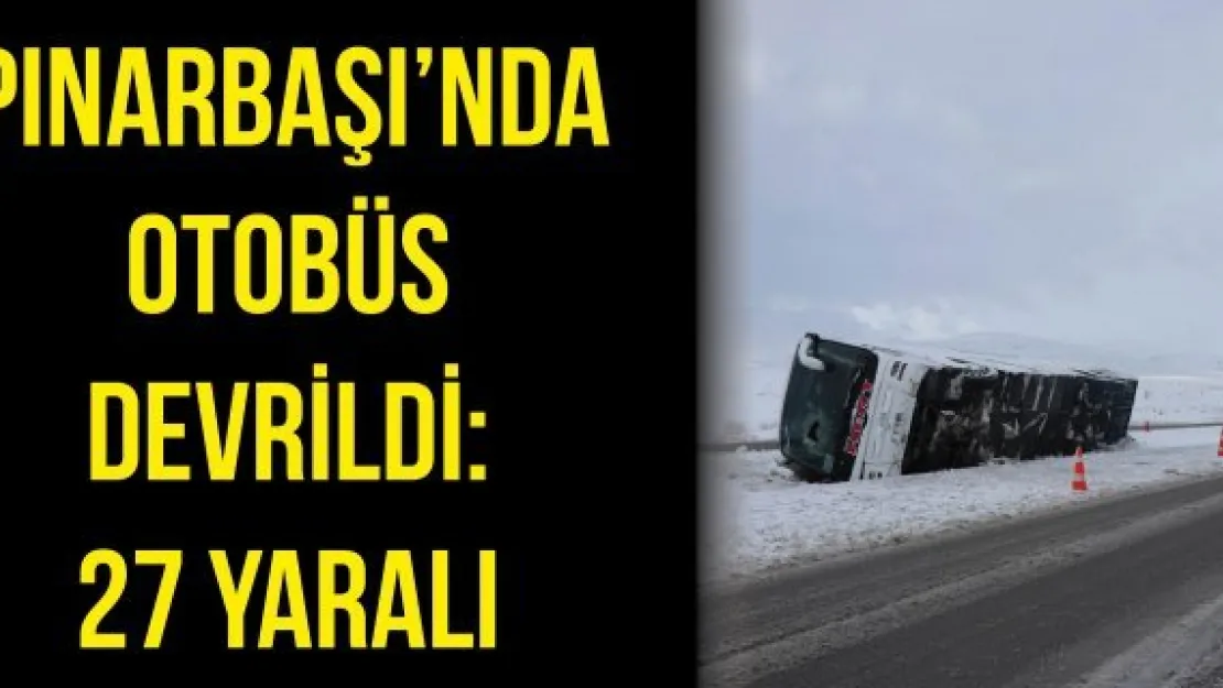 Pınarbaşı'nda otobüsü devrildi: 27 yaralı