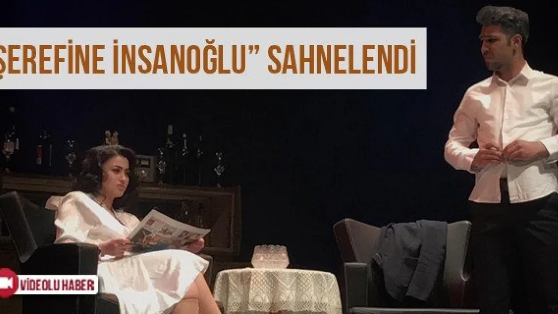 'Şerefine İnsanoğlu' Sahnelendi