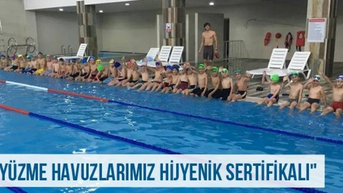 &quotYüzme havuzlarımız hijyenik sertifikalı"