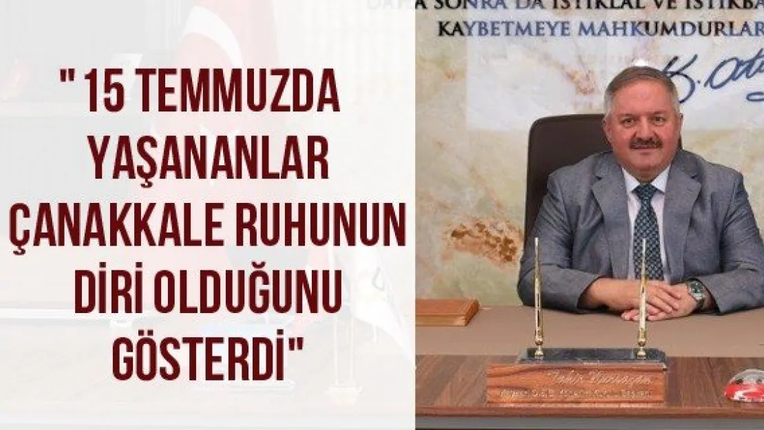 &quot15 Temmuzda yaşananlar Çanakkale ruhunun diri olduğunu gösterdi"