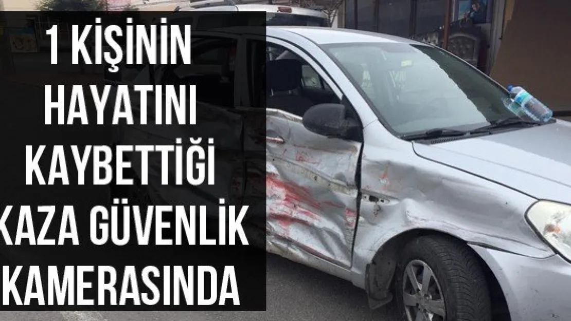 1 kişinin hayatını kaybettiği kaza güvenlik kamerasında