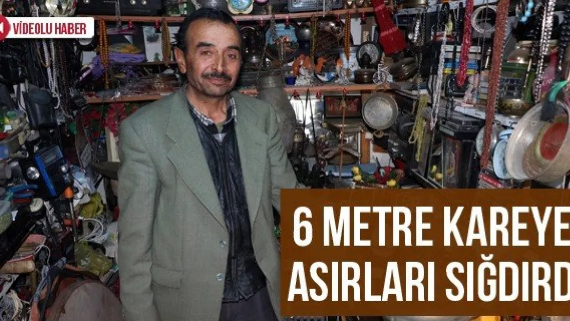 6 metre kareye asırları sığdırdı