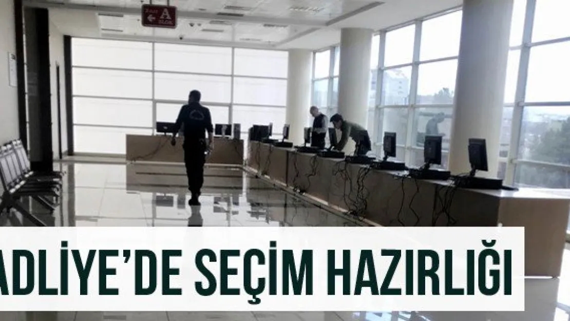 Adliye'de seçim hazırlığı