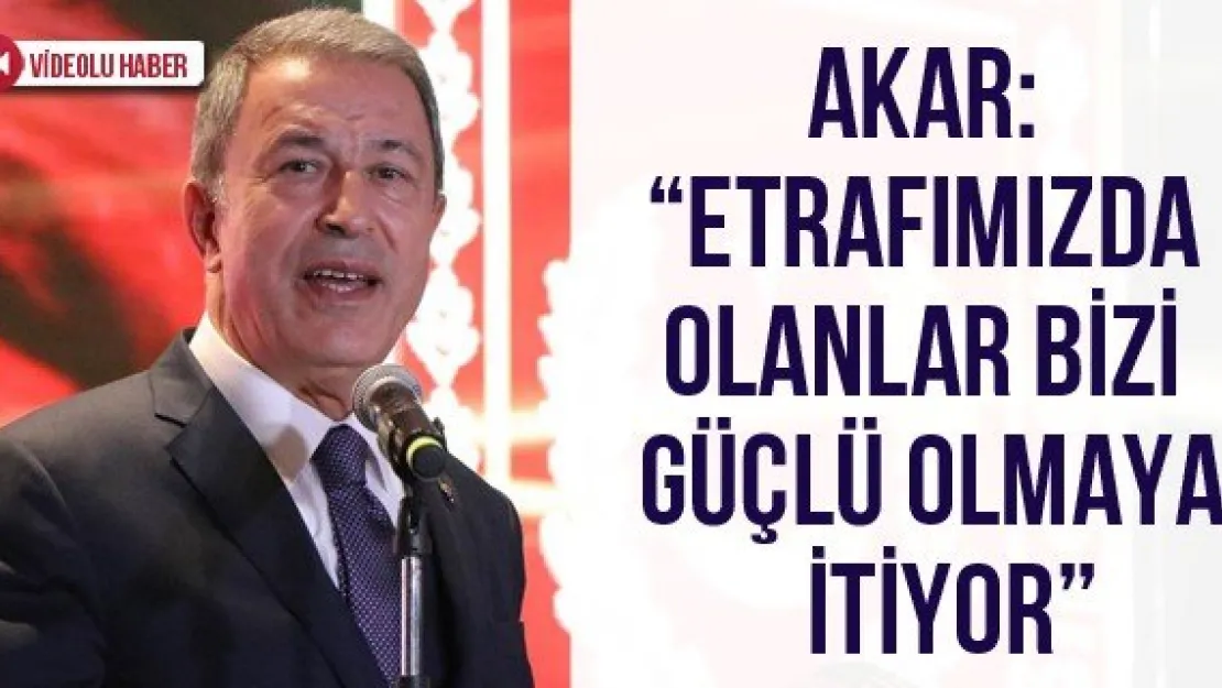 Akar: ' Etrafımızda Olanlar Bizi Güçlü Olmaya İtiyor'