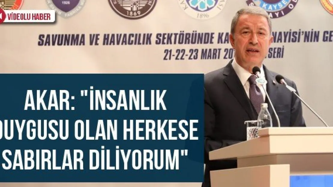Akar: "İnsanlık duygusu olan herkese sabırlar diliyorum"