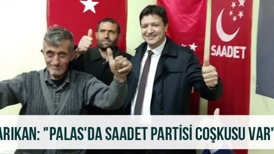 Arıkan: &quotPalas'da saadet Partisi coşkusu var"