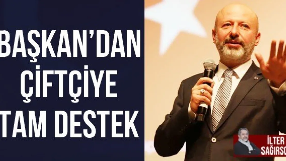 BAŞKAN'DAN ÇİFTÇİYE TAM DESTEK